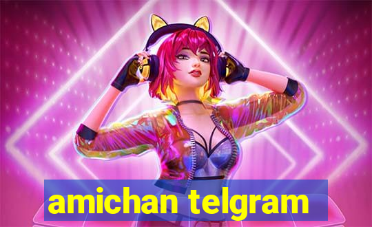 amichan telgram